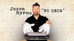 Jason Byrne: No Show at Town Hall Birmingham in Birmingham